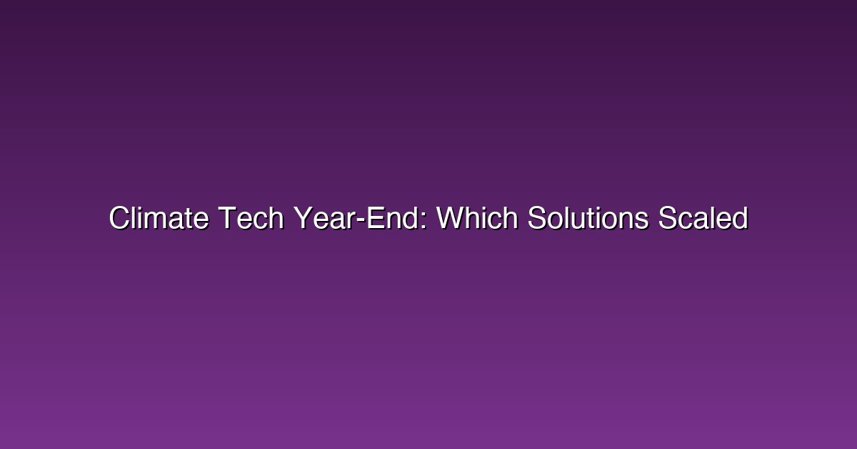 Climate Tech Year-End: Which Solutions