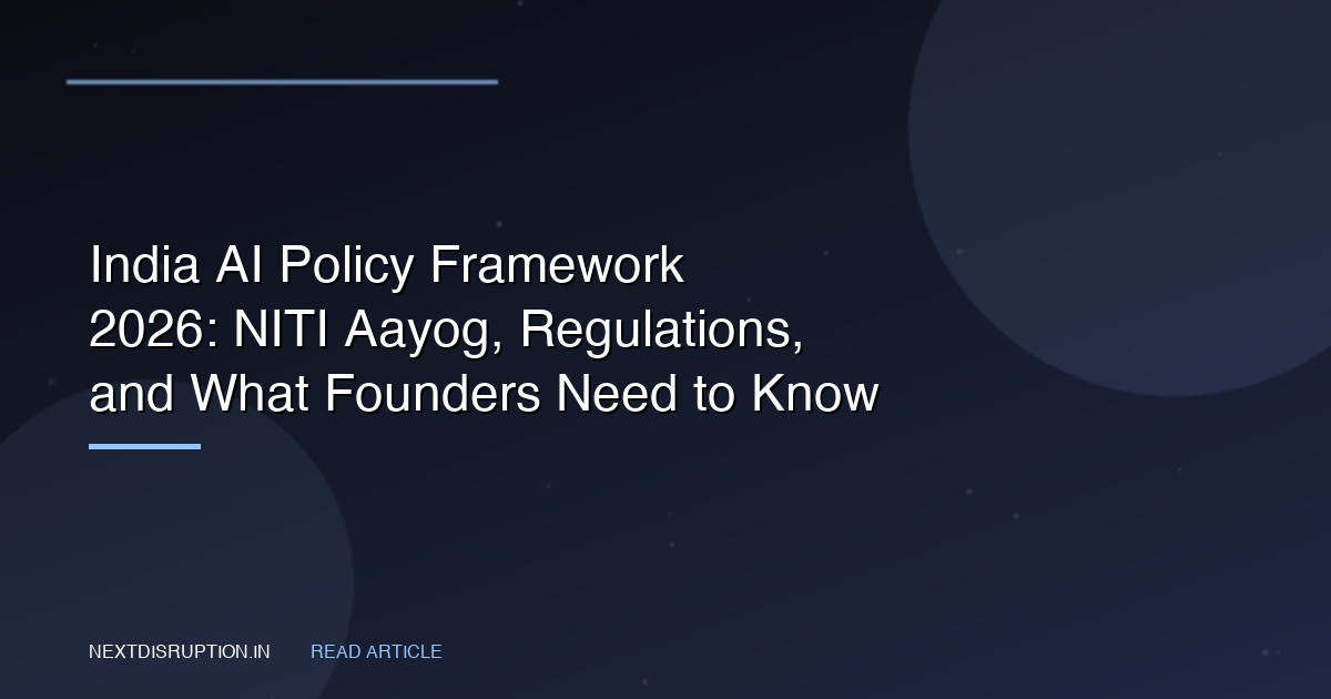 India AI Policy Framework 2026: NITI Aayog, Regulations, and What Founders Need to Know