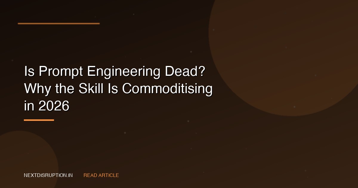 Is Prompt Engineering Dead? Why the Skill